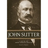 John Sutter: A Life on the North American Frontier