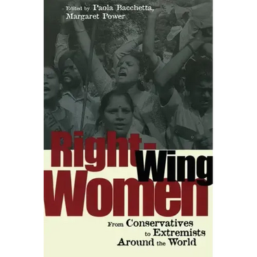 Right-Wing Women: From Conservatives to Extremists Around the World