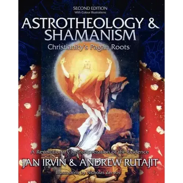 Astrotheology & Shamanism: Christianity's Pagan Roots. (Color Edition)