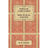 Popular Card Games - How to Play and Win - The Twenty Favourite Card Games for Two or More Players, with Rules and Hints on Play