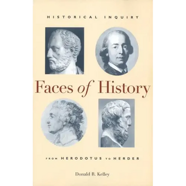 Faces of History: Historical Inquiry from Herodotus to Herder