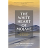 The White Heart of Mojave: An Adventure With the Outdoors of the Desert