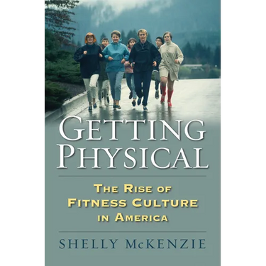Getting Physical: The Rise of Fitness Culture in America