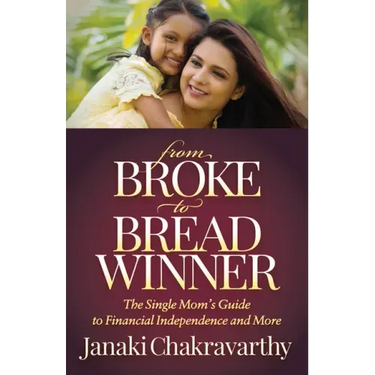 From Broke to Breadwinner: The Single Mom's Guide to Financial Independence and More