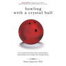 Bowling with a Crystal Ball: How to predict technology trends, create disruptive implementations and navigate them through industry
