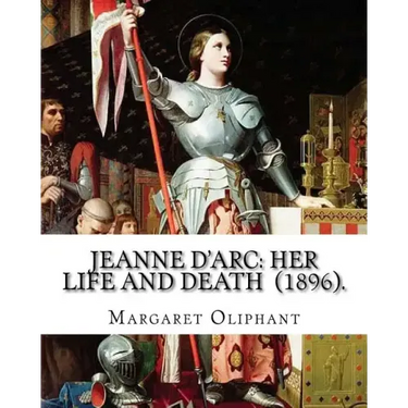 Jeanne D'Arc: her life and death (1896). By: Margaret Oliphant: Jeanne D'Arc is considered a heroine of France for her role during t