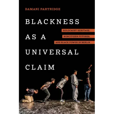 Blackness as a Universal Claim: Holocaust Heritage, Noncitizen Futures, and Black Power in Berlin