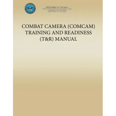 Combat Camera (COMCAM) Training and Readiness (T&R) Manual