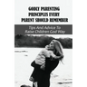 Godly Parenting Principles Every Parent Should Remember: Tips And Advice To Raise Children God Way: Bible Verses To Teach Your Child