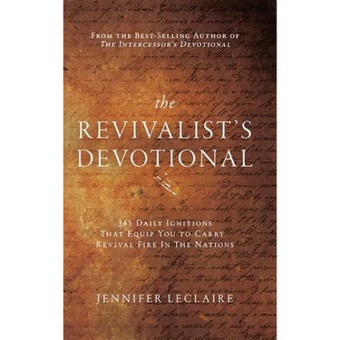 The Revivalist's Devotional: 365 Daily Ignitions That Equip You to Carry Revival Fire in the Nations