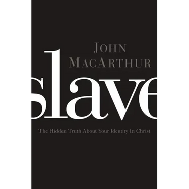 Slave: The Hidden Truth about Your Identity in Christ