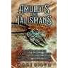 Amulets and Talismans: Unlocking the Power of a Magical Talisman, Amulet, or Charm and How to Choose, Make, Cleanse, and Charge Them