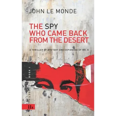 The Spy Who Came Back from the Desert: a thriller of mystery and espionage of Mr. K