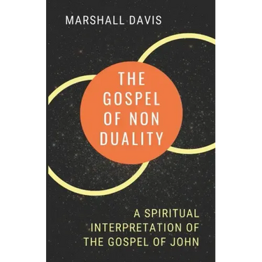 The Gospel of Nonduality: A Spiritual Interpretation of the Gospel of John