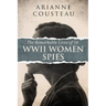 The Remarkable Lives of 16 WWII Women Spies