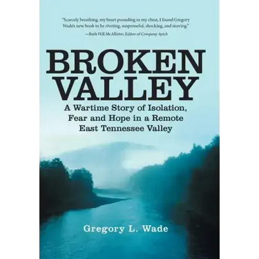 Broken Valley: A Wartime Story of the Hopes and Fears of Those Left Behind in a Remote East Tennessee Valley