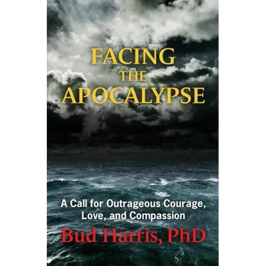 Facing the Apocalypse: A Call for Outrageous Courage, Love, and Compassion