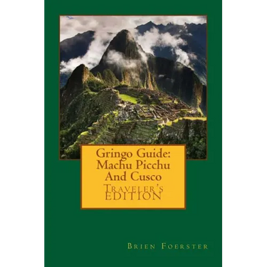 Gringo Guide: Machu Picchu And Cusco