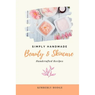 Simply Handmade: Beauty & Skincare Handcrafted Recipes