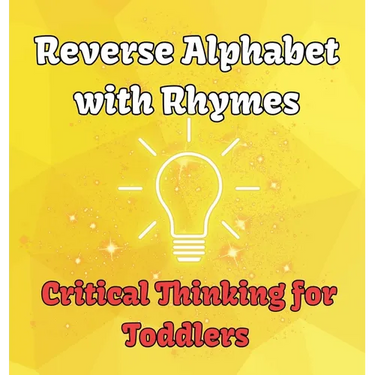 Reverse Alphabet with Rhymes: Critical Thinking for Toddlers
