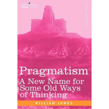 Pragmatism: A New Name for Some Old Ways of Thinking