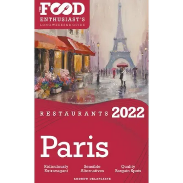 2022 Paris Restaurants - The Food Enthusiast's Long Weekend Guide