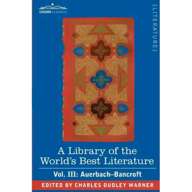 A Library of the World's Best Literature - Ancient and Modern - Vol. III (Forty-Five Volumes); Auerbach - Bancroft