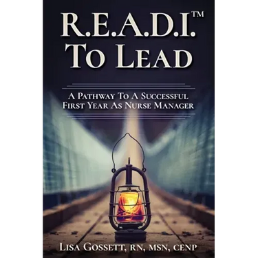 R.E.A.D.I. to Lead: A Pathway to a Successful First Year as Nurse Manager