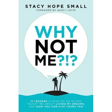 Why Not Me?!?: 12 Lessons a Year on an Island Taught Me About Living My Dreams, and How You Can Live Yours Too
