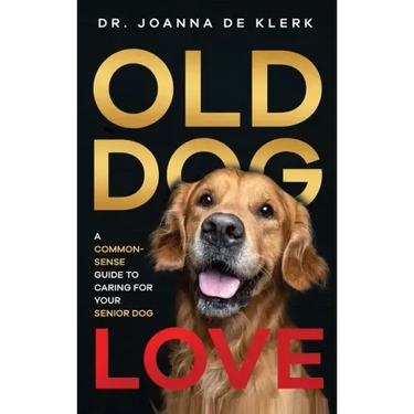 Old Dog Love: A Common-Sense Guide to Caring for Your Senior Dog