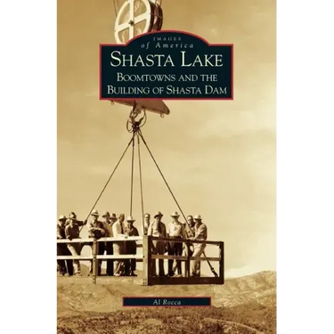 Shasta Lake: Boomtowns and the Building of the Shasta Dam