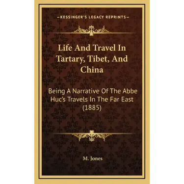 Life and Travel in Tartary, Tibet, and China: Being a Narrative of the ABBE Huc's Travels in the Far East (1885)