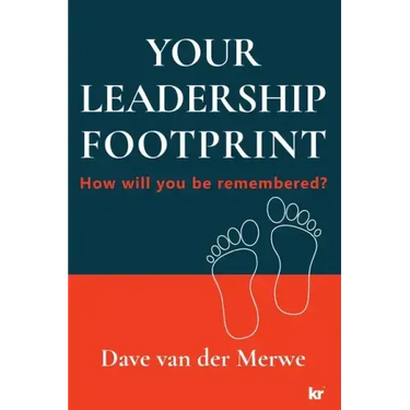 YOUR LEADERSHIP FOOTPRINT - 2025 Updated Edition: How will you be remembered?
