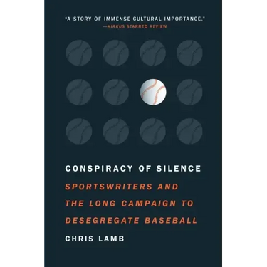 Conspiracy of Silence: Sportswriters and the Long Campaign to Desegregate Baseball