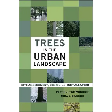 Trees in the Urban Landscape: Site Assessment, Design, and Installation