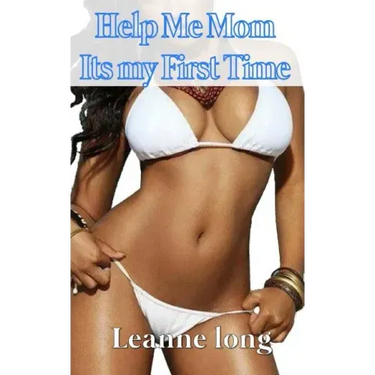 Help Me Mom Its My First Time
