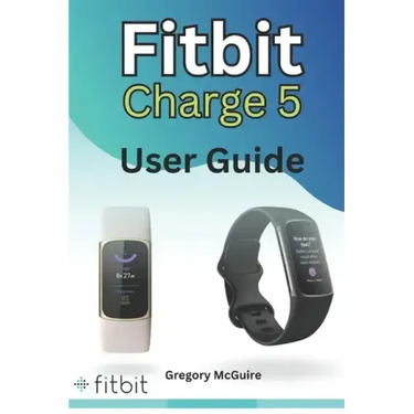Fitbit Charge 5 User Guide: The instructive user manual for Fitbit Charge 5 hacks, tips & skills