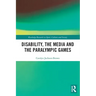Disability, the Media and the Paralympic Games