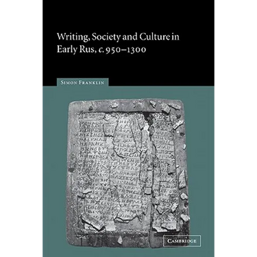 Writing, Society and Culture in Early Rus, C.950 1300