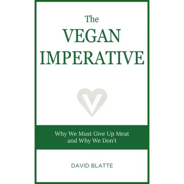 The Vegan Imperative: Why We Must Give Up Meat and Why We Don't