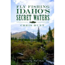 Fly Fishing Idaho's Secret Waters