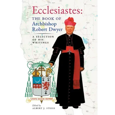 Ecclesiastes (The Book of Archbishop Robert Dwyer): A Selection of His Writings