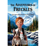 The Adventures of Freckles: Life Lessons from a Mischievous Son of Canada
