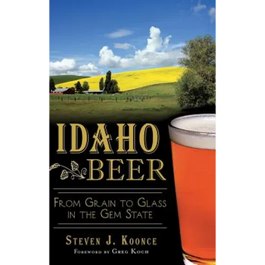 Idaho Beer: From Grain to Glass in the Gem State