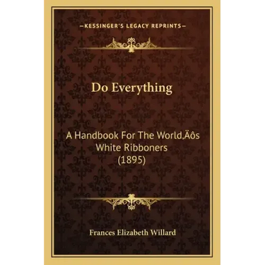 Do Everything: A Handbook For The World's White Ribboners (1895)