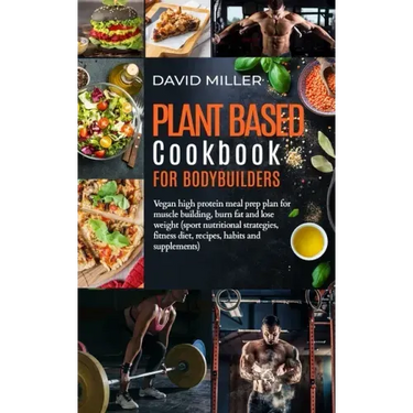 Plant Based Cookbook for Bodybuilders: Vegan High Protein Meal Prep Plan for Muscle building, Burn Fat and Lose Weight (Sport Nutritional Strategies,