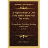 A Popular Life Of Our Holy Father Pope Pius The Ninth: Drawn From The Most Reliable Authorities (1877)