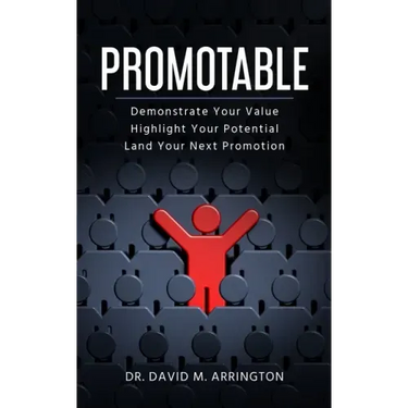Promotable: How to Demonstrate Your Value, Highlight Your Potential & Land Your Next Promotion