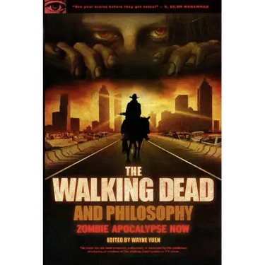 The Walking Dead and Philosophy: Zombie Apocalypse Now