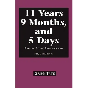 11 Years 9 Months, and 5 Days: Burger Store Episodes and Frustrations